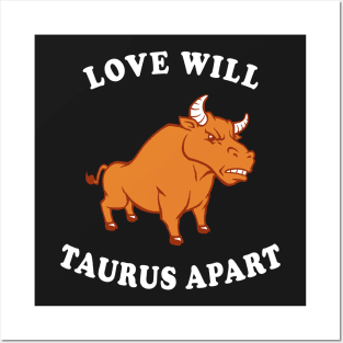 Love Will Taurus Apart Posters and Art